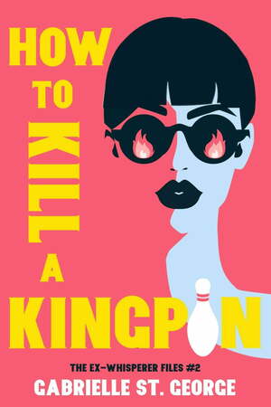 How to Kill a Kingpin by Gabrielle St. George