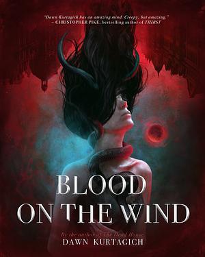 Blood on the Wind  by Dawn Kurtagich
