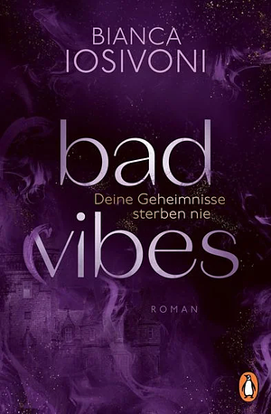 Bad Vibes: Deine Geheimnisse sterben nie by Bianca Iosivoni