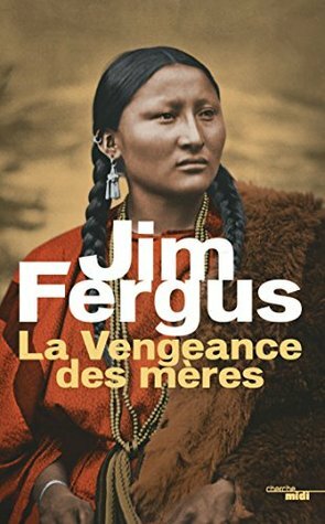 La Vengeance des mères by Jim Fergus, Jean-Luc Piningre
