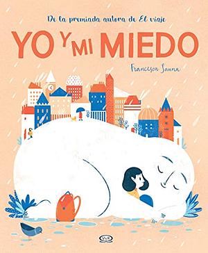 Yo y mi miedo by Francesca Sanna