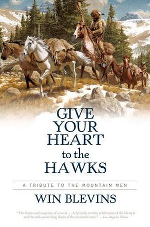 Give Your Heart to the Hawks by Win Blevins, Win Blevins