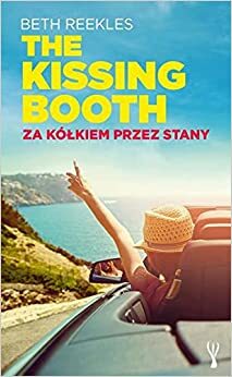 The Kissing Booth. Za kółkiem przez Stany by Beth Reekles