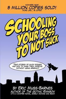 Schooling Your Boss to not Suck by Eric Muss-Barnes