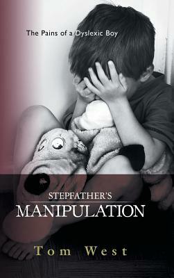 Stepfather's Manipulation: The Pains of a Dyslexic Boy by Tom West