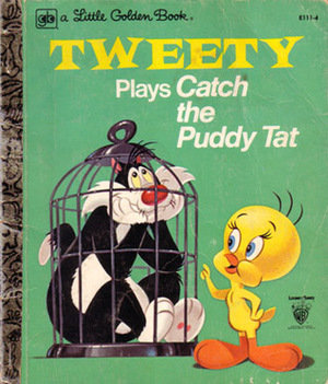 Tweety Plays Catch the Puddy Tat by Peter Alvarado, Eileen Daly, William Lorencz