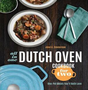 All-In-One Dutch Oven Cookbook for Two: One-Pot Meals You'll Both Love by Janet A. Zimmerman