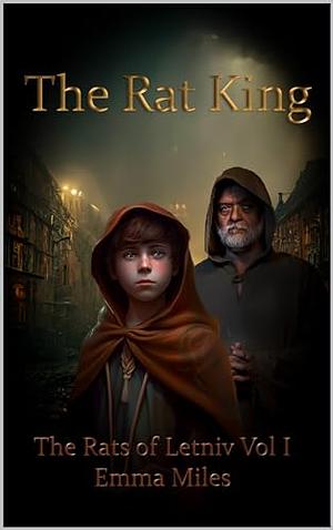 The Rat King: The Rats of Letniv Vol. 1 by Emma Miles