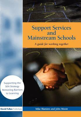 Support Services and Mainstream Schools: A Guide for Working Together by John Moore, Mike Blamires