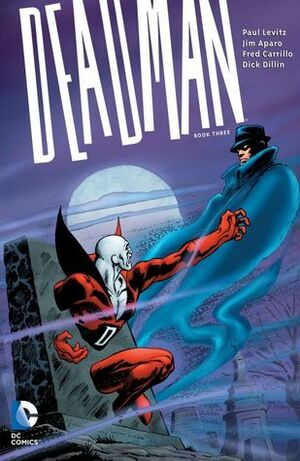 Deadman, Book Three by Cary Bates, Bob Layton, Fred Carillo, Kurt Schaffenberger, Dick Dillin, Arnold Drake, Paul Levitz, Martin Pasko, Jim Aparo, Mike Grell