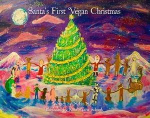 Santa's First Vegan Christmas by Kara Maria Schunk, Robin Raven