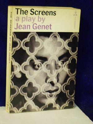 The Screens, a Play in Seventeen Scenes by Jean Genet, Jean Genet