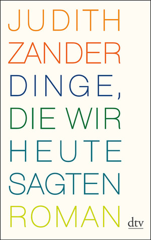 Dinge, die wir heute sagten by Judith Zander