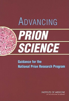 Advancing Prion Science: Guidance for the National Prion Research Program by Medical Follow-Up Agency, Committee on Transmissible Spongiform En, Institute of Medicine