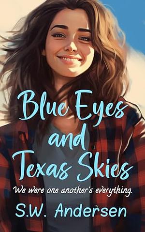 Blue Eyes and Texas Skies by S.W. Andersen