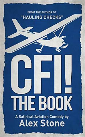 CFI! The Book: A Satirical Aviation Comedy by Alex Stone