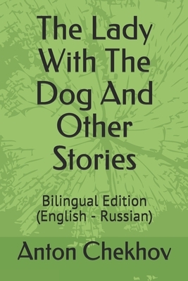 The Lady With The Dog And Other Stories: Bilingual Edition (English - Russian) by Anton Chekhov