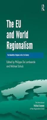 The Eu and World Regionalism: The Makability of Regions in the 21st Century by Michael Schulz