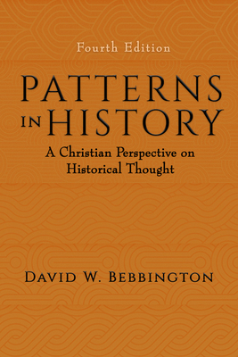 Patterns in History: A Christian Perspective on Historical Thought by David W. Bebbington