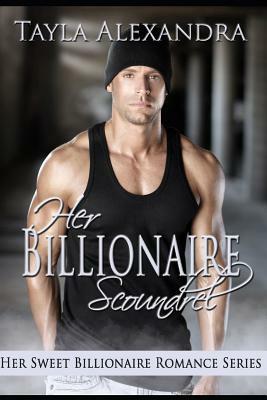 Her Billionaire Scoundrel by Tayla Alexandra