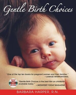 Gentle Birth Choices by Suzanne Arms, Barbara Harper