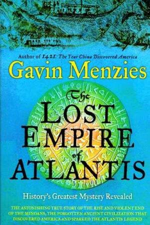 The Lost Empire of Atlantis History's Greatest Mystery Revealed. by Gavin Menzies by Gavin Menzies