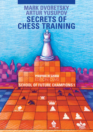 Secrets of Chess Training by Alex Kosikov, Artur Yusupov, Mark Dvoretsky