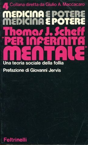 Per infermità mentale. Una teoria sociale della follia by Thomas J. Scheff, Giovanni Jervis, Riccardo Luccio