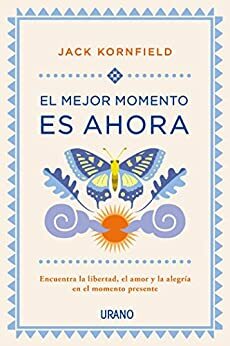 El mejor momento es ahora by Jack Kornfield