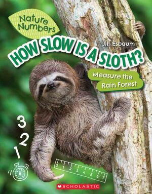 How Slow is a Sloth? (Nature Numbers): Measure the Rainforest by Jill Esbaum