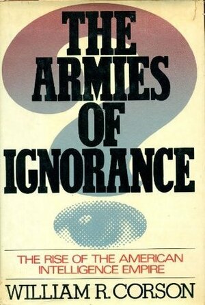 The Armies of Ignorance by William R. Corson