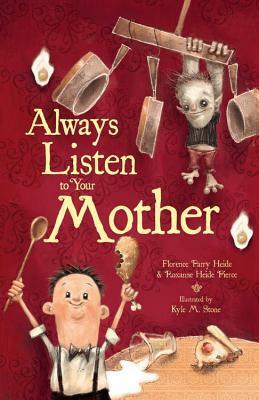 Always Listen to Your Mother by Roxanne Heide Pierce, Florence Parry Heide, Kyle M. Stone