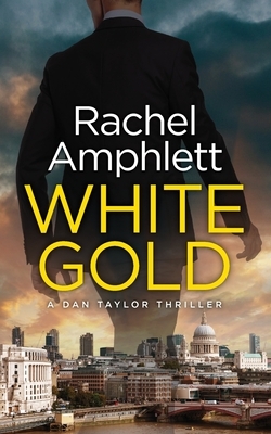 White Gold: A Dan Taylor spy thriller by Rachel Amphlett