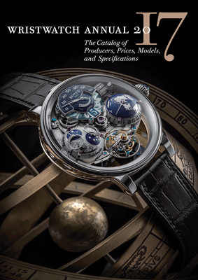 Wristwatch Annual 2017: The Catalog of Producers, Prices, Models, and Specifications by Peter Braun