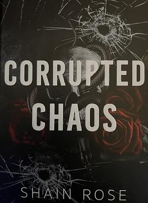 Corrupted Chaos by Shain Rose