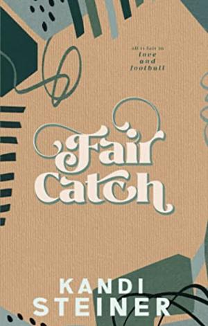 Fair Catch by Kandi Steiner