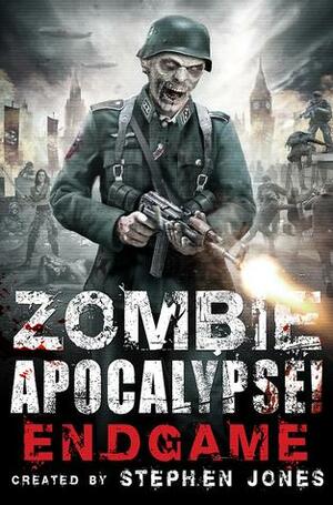 Zombie Apocalypse! End Game by Stephen Jones