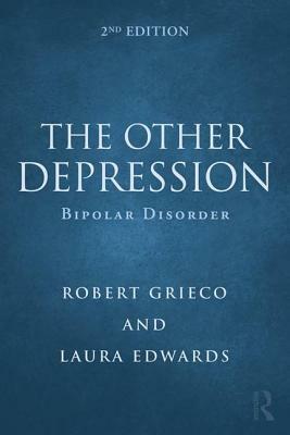 The Other Depression: Bipolar Disorder by Robert Grieco, Laura Edwards