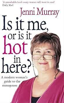Is it Me, Or is it Hot in Here?: A Modern Woman's Guide to the Menopause by Jenni Murray