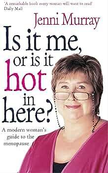 Is it Me, Or is it Hot in Here?: A Modern Woman's Guide to the Menopause by Jenni Murray