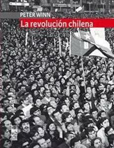 La revolución chilena by Peter Winn