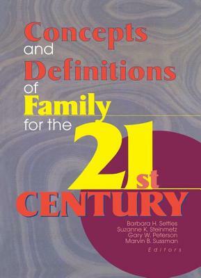 Concepts and Definitions of Family for the 21st Century by Suzanne Steinmetz, Barbara H. Settles
