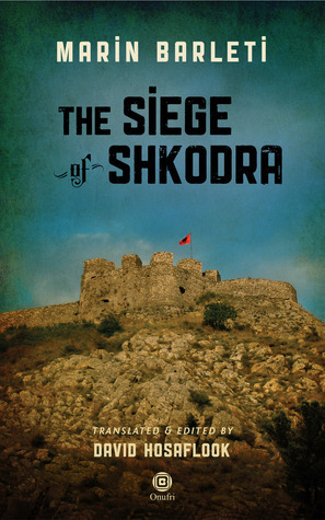 The Siege of Shkodra: Albania's Courageous Stand Against Ottoman Conquest, 1478 by Marin Barleti, David Abulafia, David Hosaflook