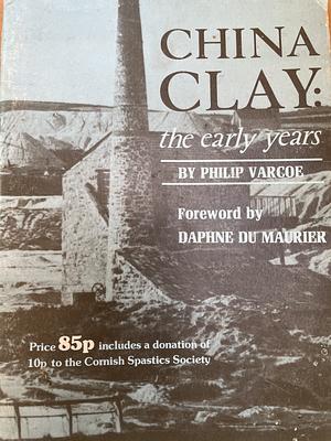 China Clay: the early years by Philip Varcoe