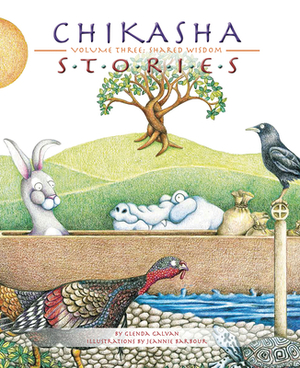 Chikasha Stories, Volume 3: Shared Wisdom by Glenda Galvan