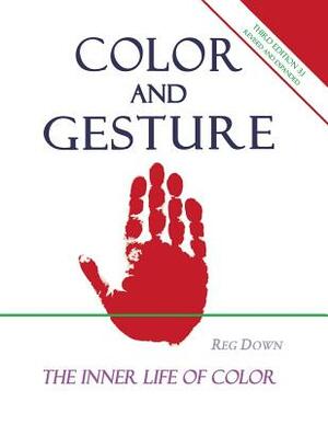 Color and Gesture: The Inner Life of Color by Reg Down