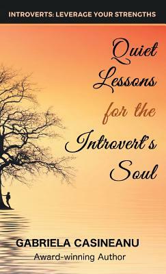 Quiet Lessons for the Introvert's Soul by Gabriela Casineanu