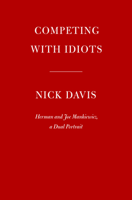 Competing with Idiots: Herman and Joe Mankiewicz, a Dual Portrait by Nick Davis