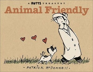 Animal Friendly: A MUTTS Treasury by Patrick McDonnell