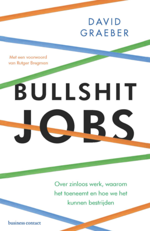 Bullshit Jobs: Over zinloos werk, waarom het toeneemt en hoe we het kunnen bestrijden by David Graeber